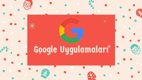 En iyi google uygulamalari ve ozellikleri